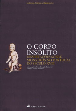 P.  Fontes da Costa (ed.), O Corpo Insólito: Dissertações sobre Monstros no Portugal do século XVIII (Porto: Porto Editora, 2005).